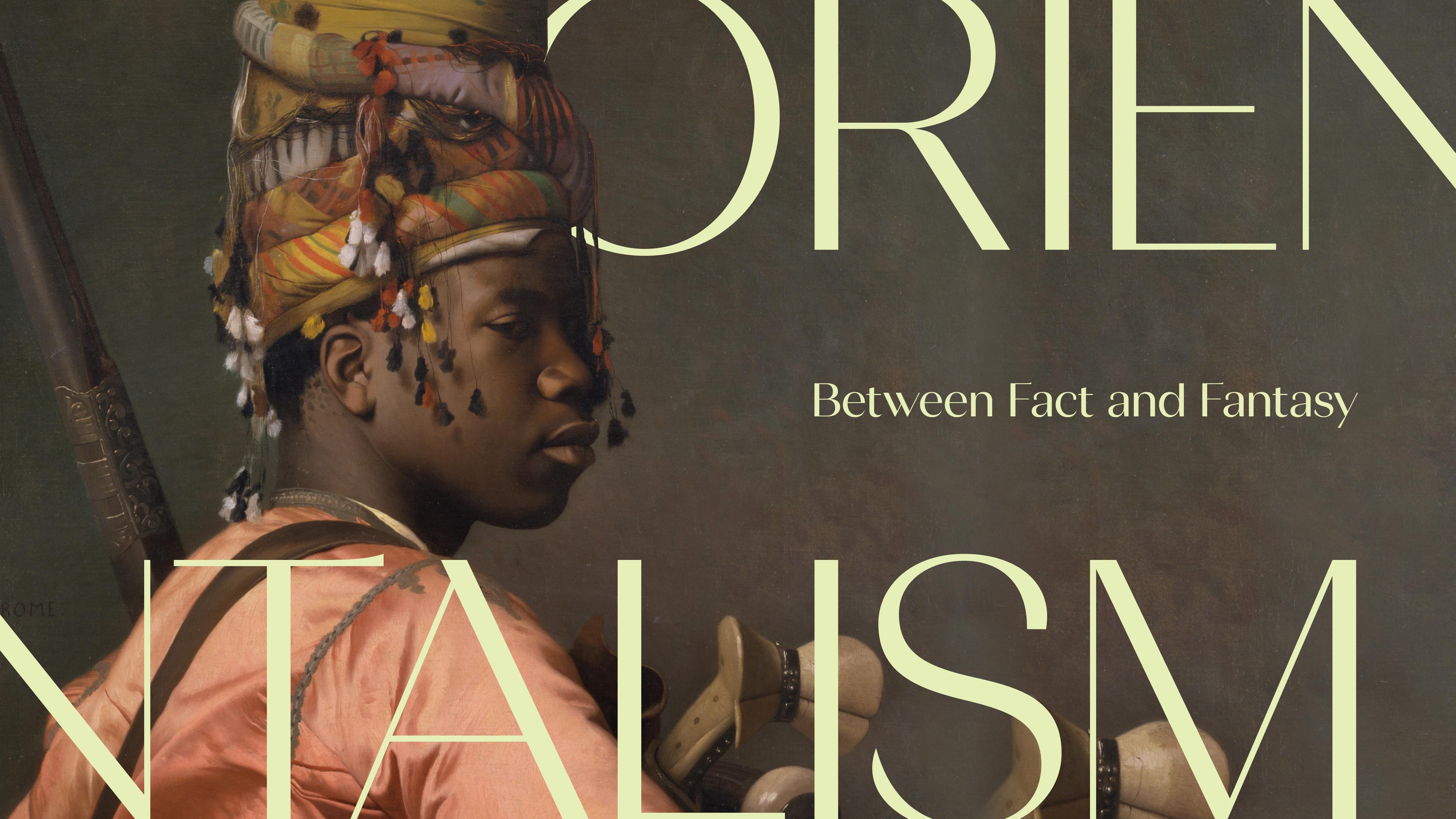 A painting of a person wearing an elaborate, colorful hat with tassels, set against a dark background. Text overlays read: "Orientalism: Between Fact and Fantasy."