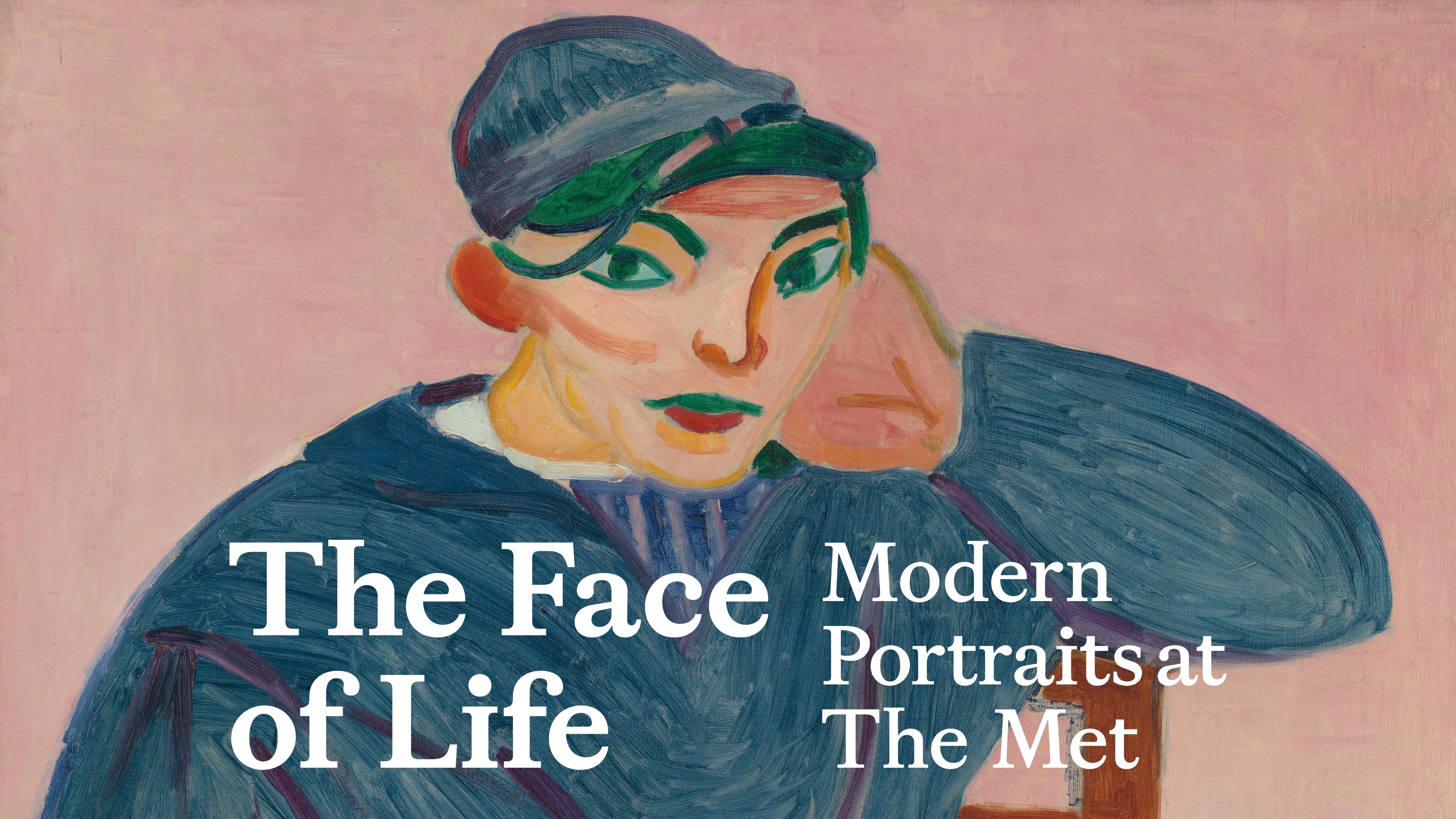 Painting of a seated figure wearing a blue garment and cap, resting their head on one hand, against a pink background. Type overlay reads "The Face of Life: Modern Portraits at The Met."
